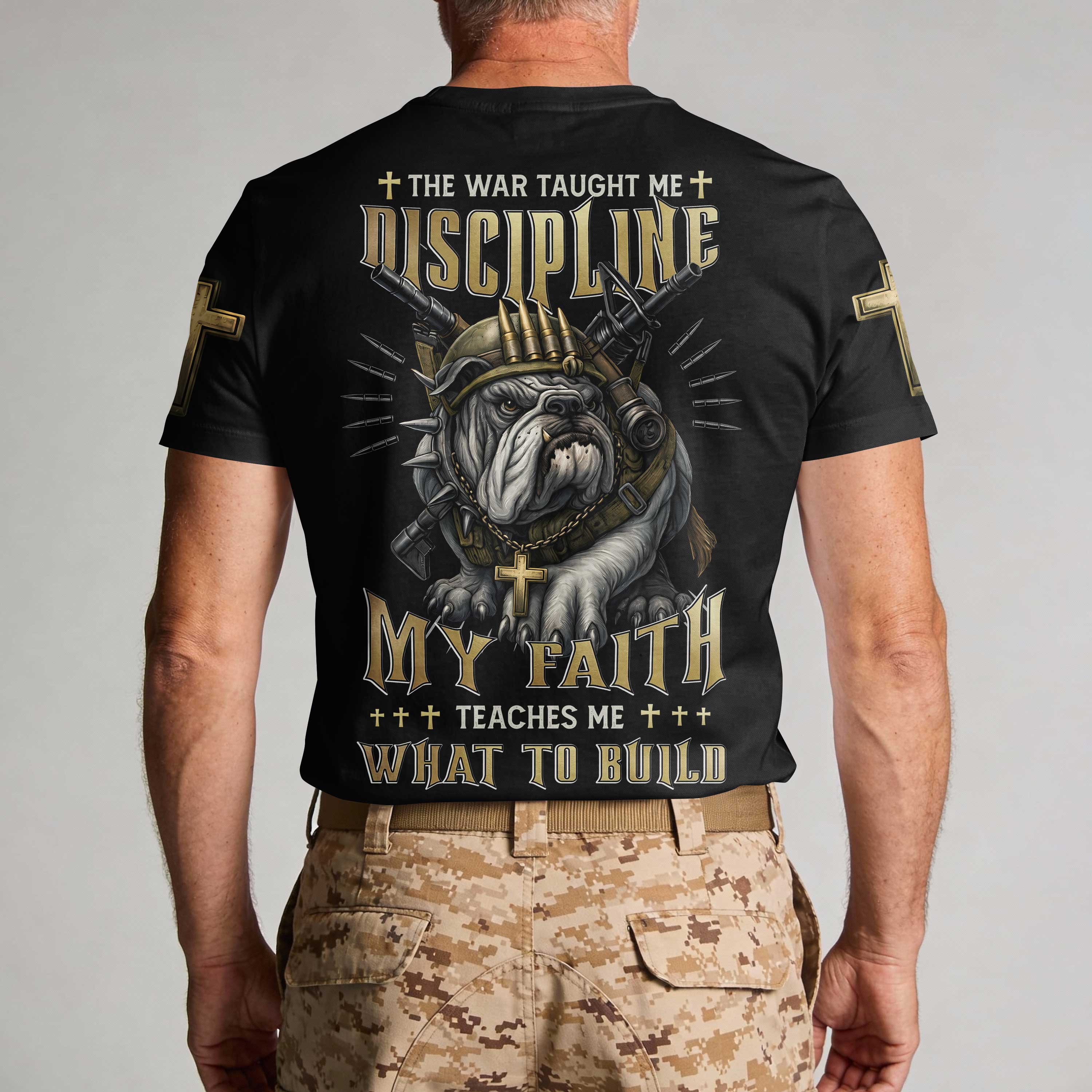 The War Taught Me Discipline My Faith Teaches Me What To Build T-Shirt