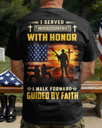 I Served My Country With Honor I Walk Forward Guided By Faith T-Shirt