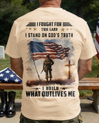 I Fought For This Land I Stand On God's Truth I Build What Outlives Me T-Shirt