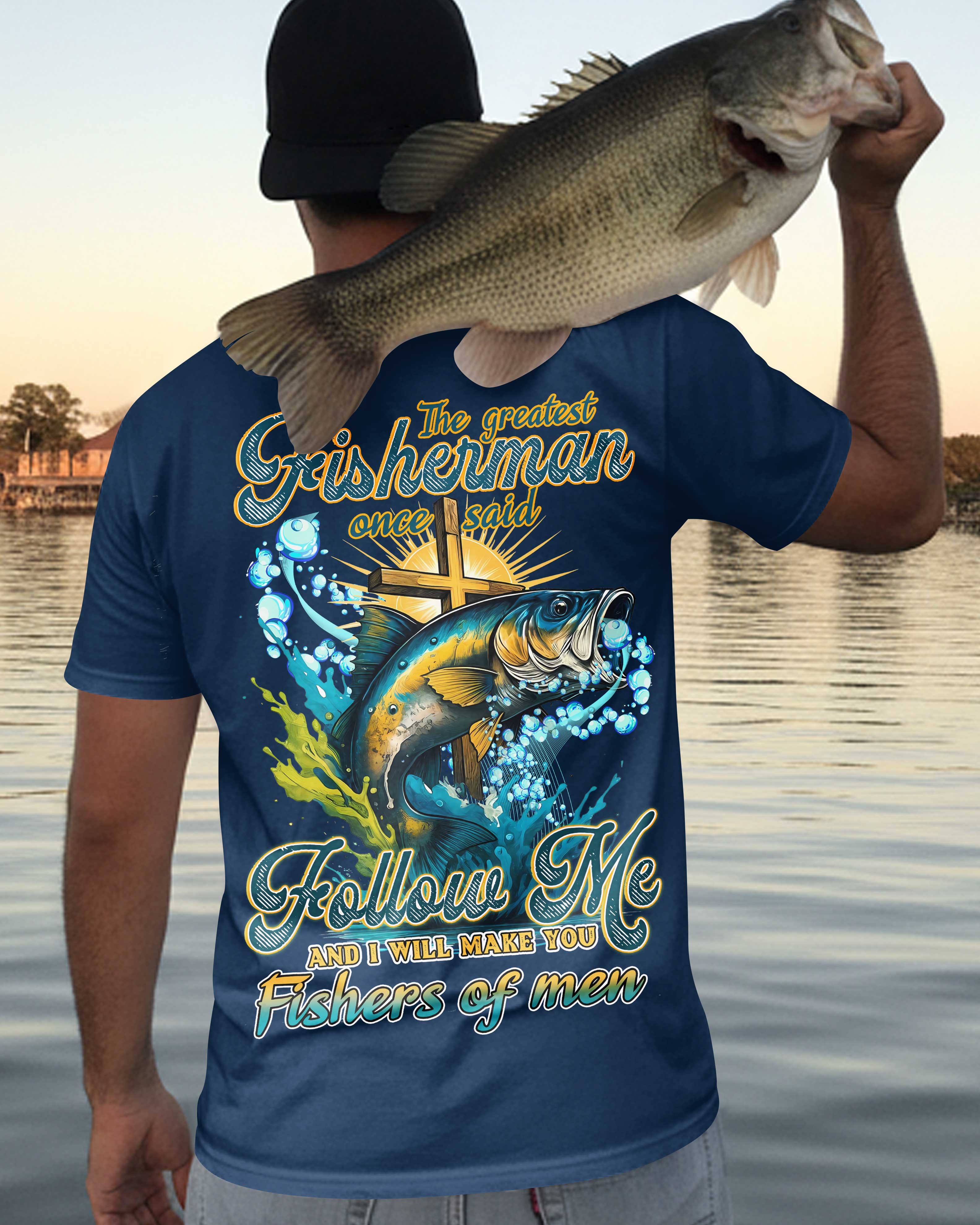 The Greatest Fisherman Once Said Follow Me And I Will Make You Fishers Of Men All Over Print T-Shirt