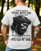 I Would Rather Stand With God And Be Judged By The World Than To Stand With The World And Be Judged By God T-Shirt