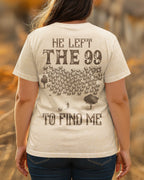 He Left 99 To Find Me T-Shirt