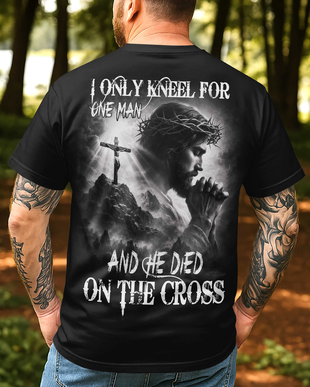 I Only Kneel For One Man And He Died On The Cross T-Shirt