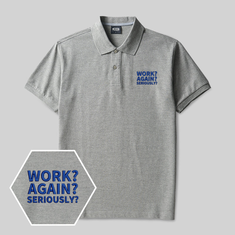 Arbeit? Schon wieder? Im Ernst? Besticktes Polo-Shirt für Geeks