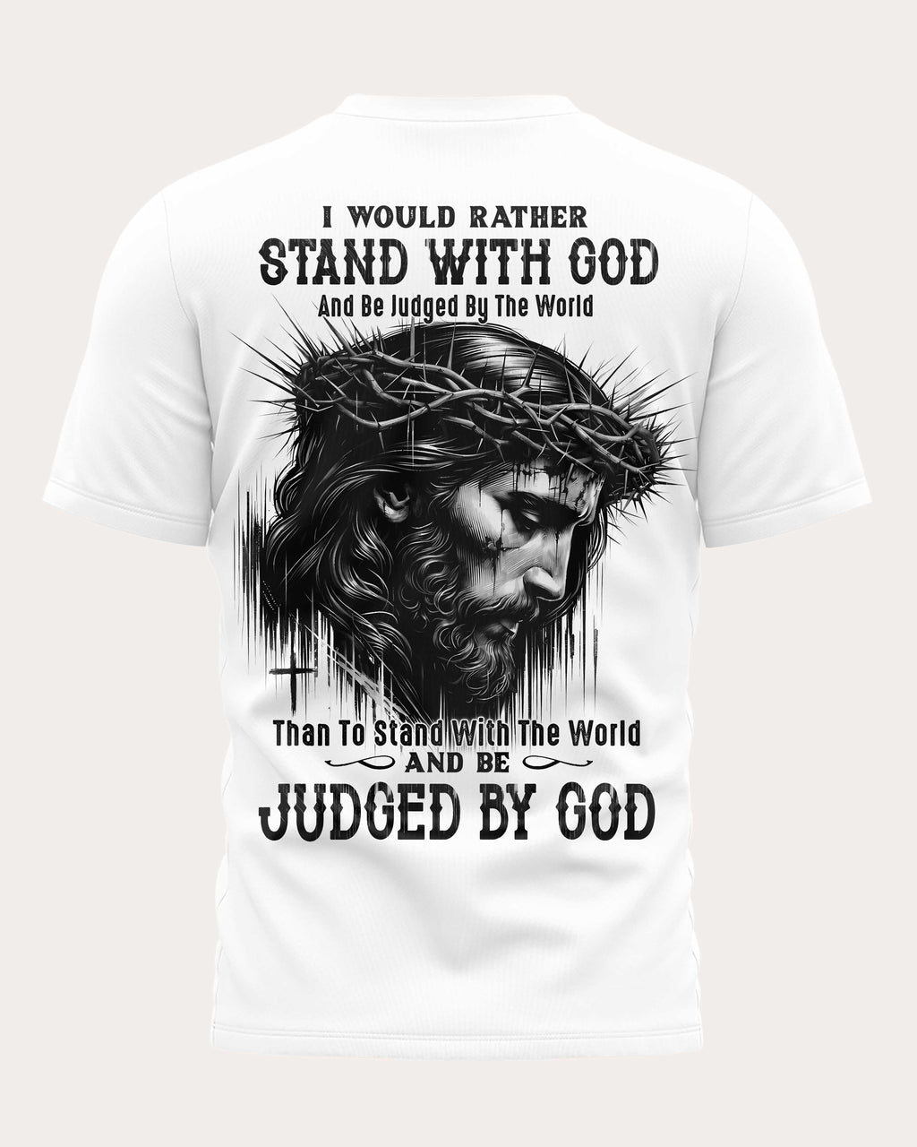 I Would Rather Stand With God And Be Judged By The World Than To Stand With The World And Be Judged By God T-Shirt