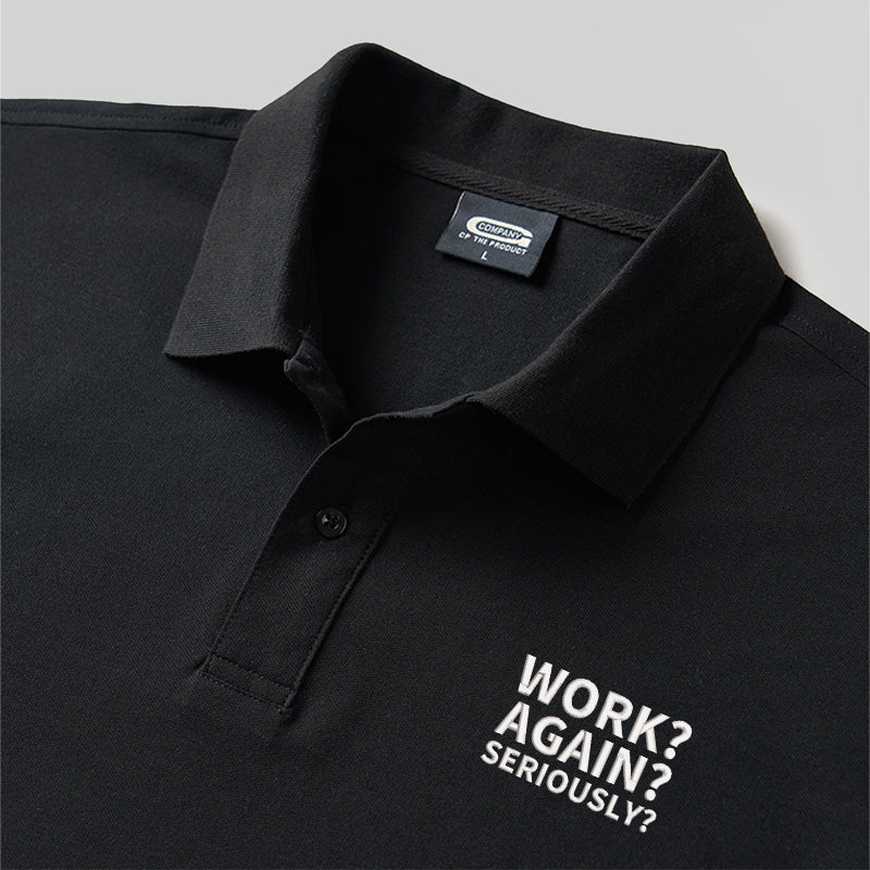 Work ? Again ? Seriously? Geek Embroidered Polo Shirt