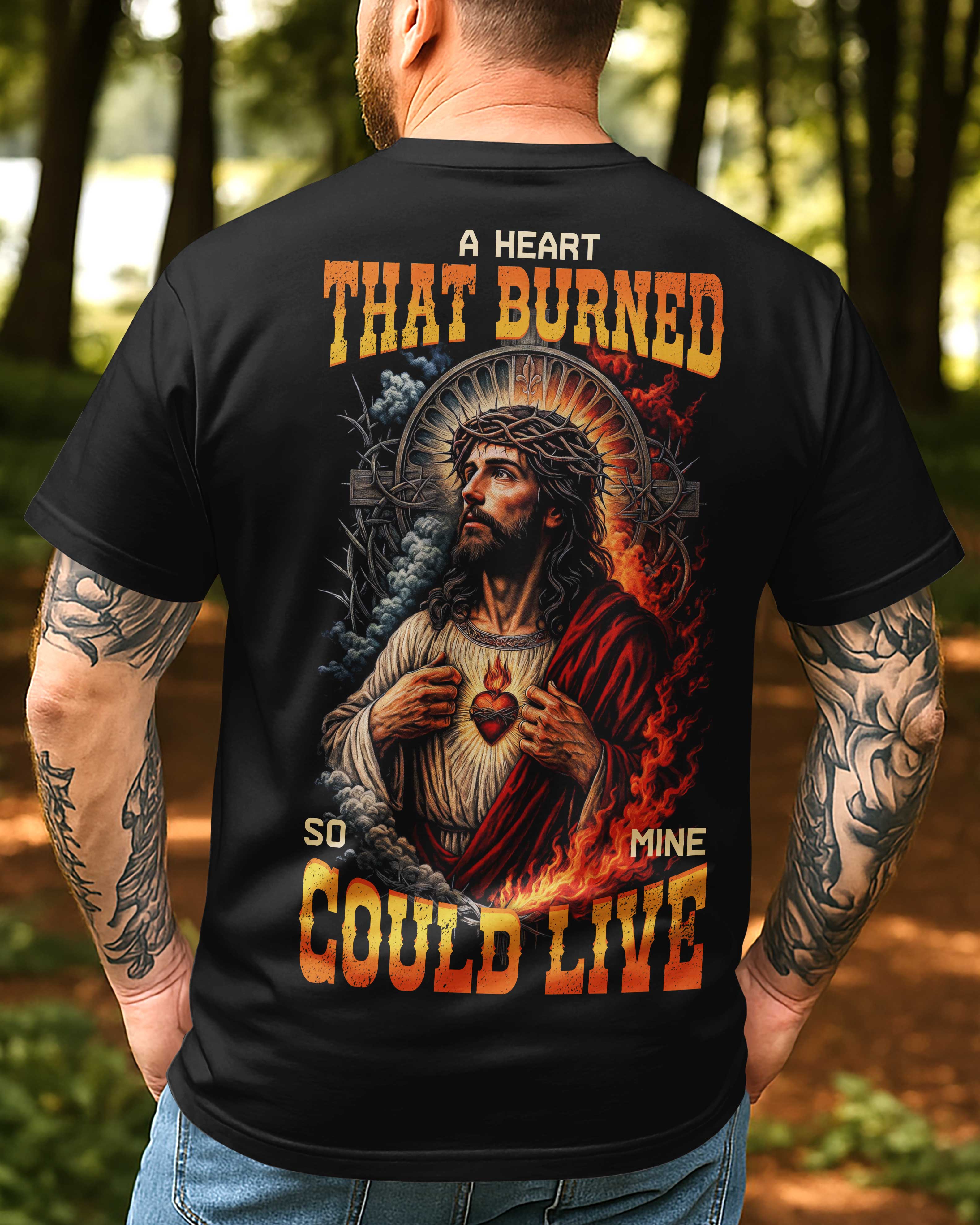 A Heart That Burned So Mine Could Live T-Shirt