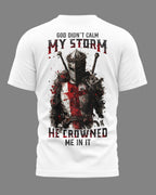 God Didn't Calm My Storm T-Shirt
