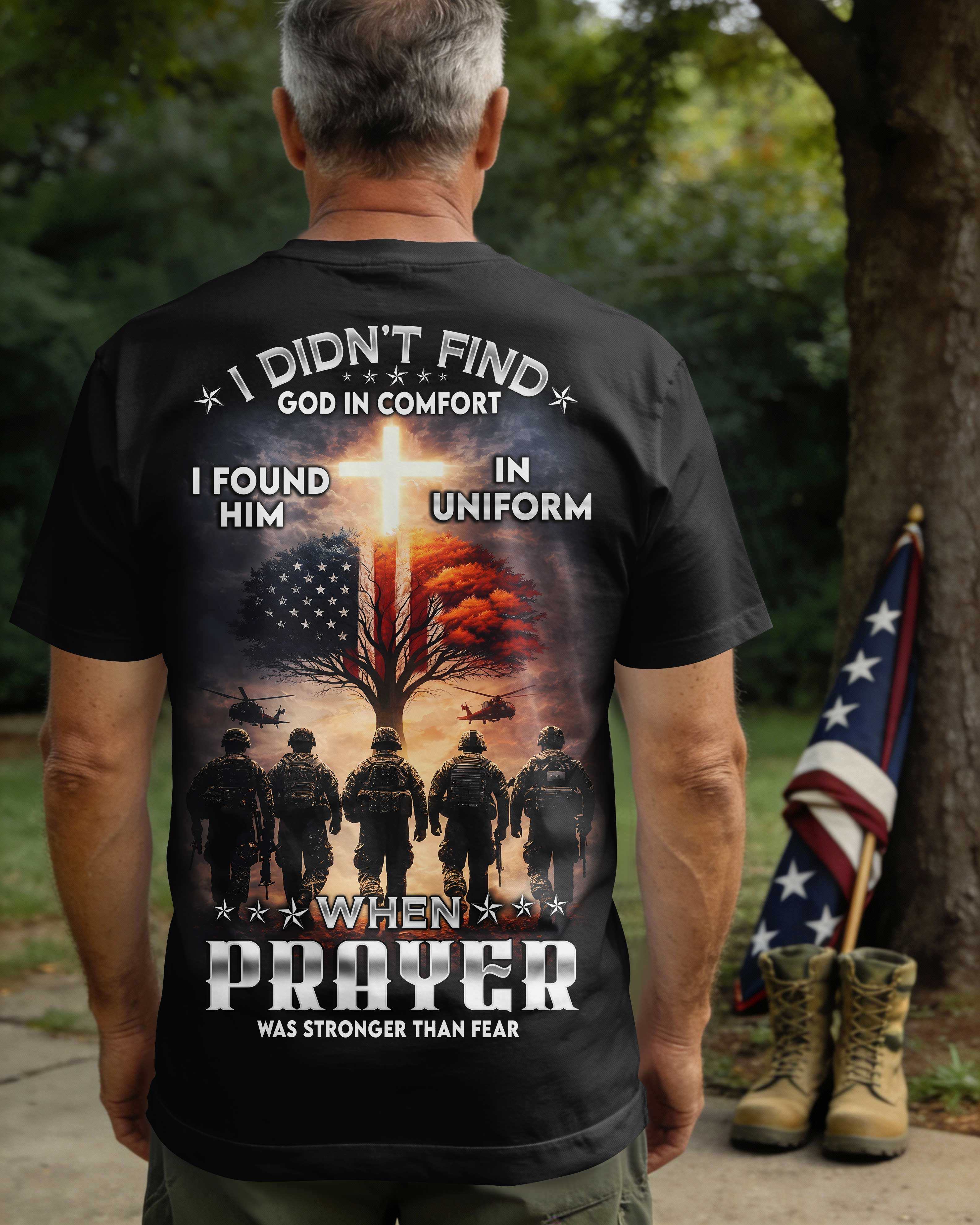 I Didn't Find God In Comfort I Found Him In Uniform When Prayer Was Stronger Than Fear T-Shirt