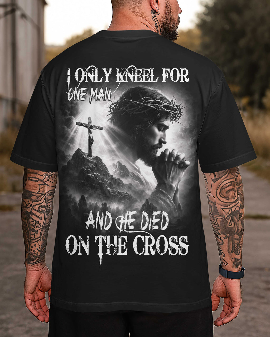 I Only Kneel For One Man And He Died On The Cross T-Shirt