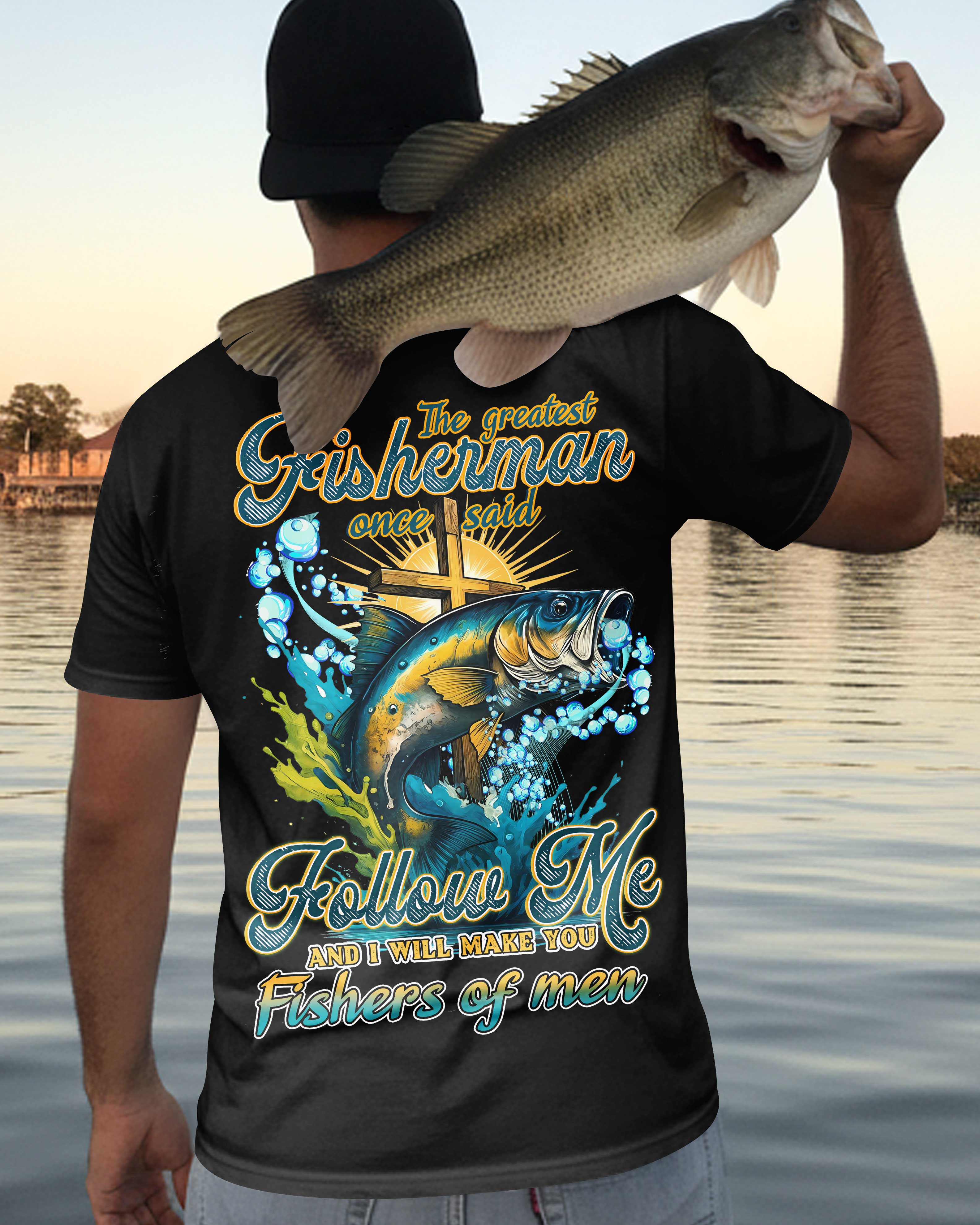 The Greatest Fisherman Once Said Follow Me And I Will Make You Fishers Of Men All Over Print T-Shirt