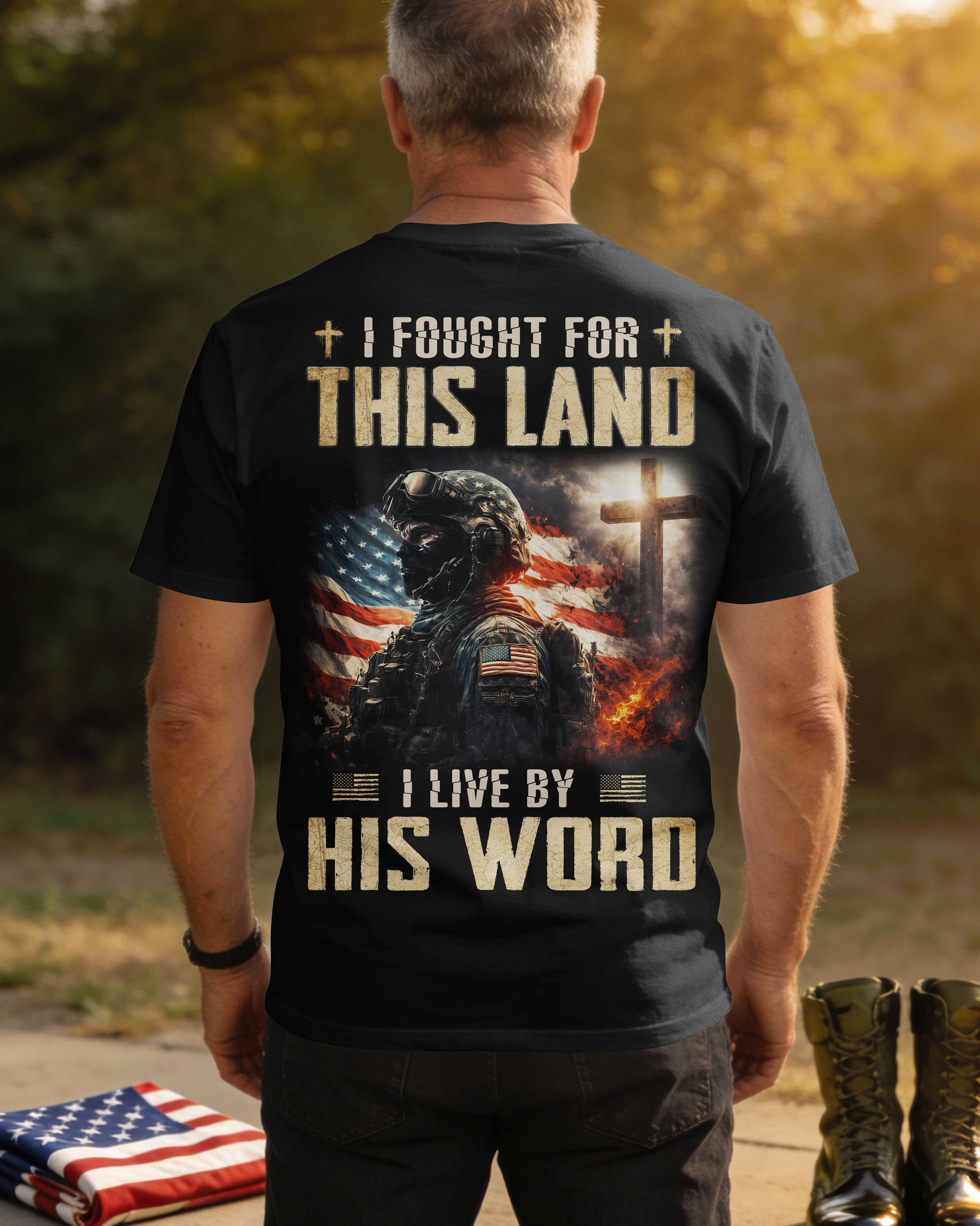 I Fought For This Land I Live By His Word T-Shirt