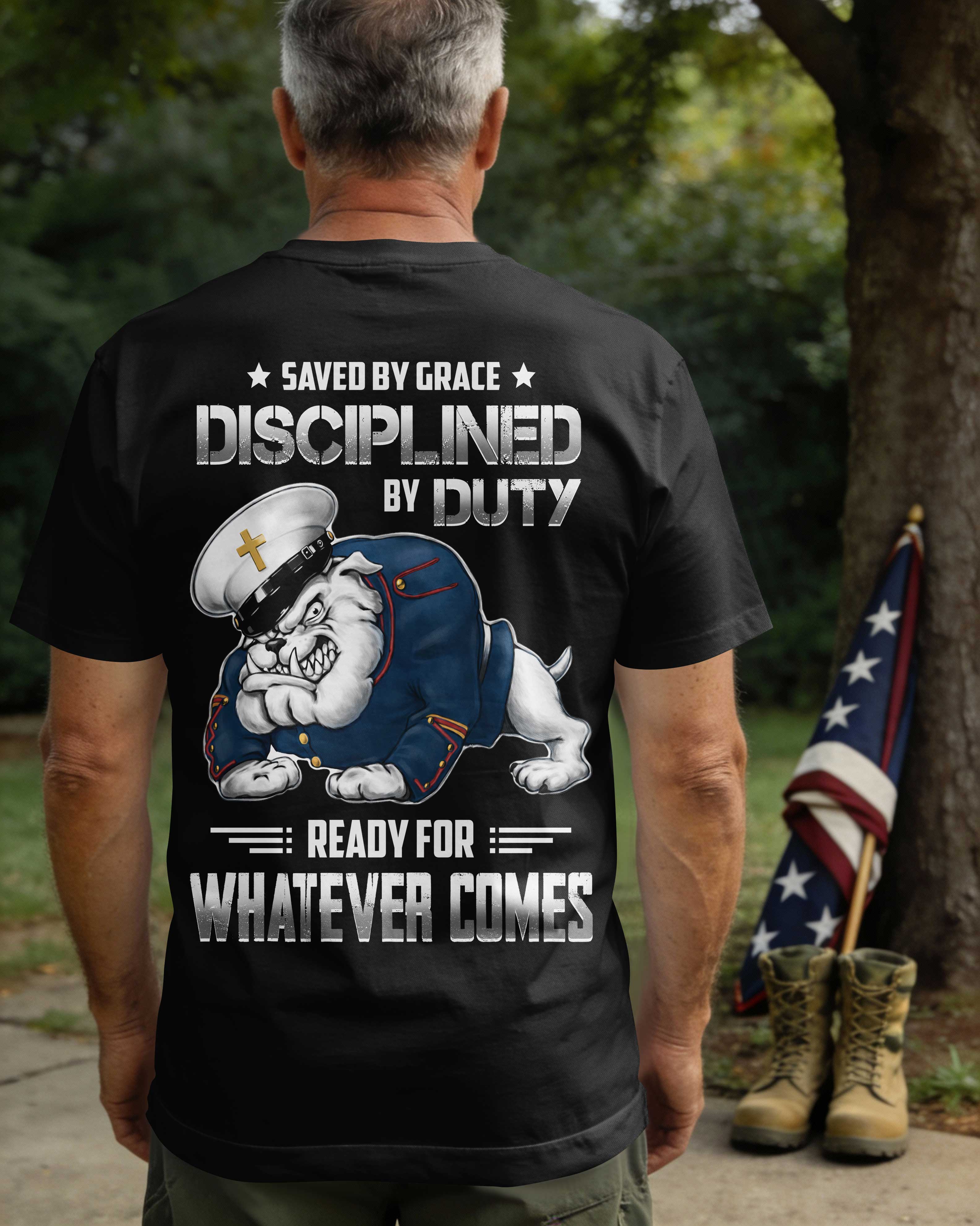 Saved By Grace Disciplined By Duty Ready For Whatever Comes T-Shirt