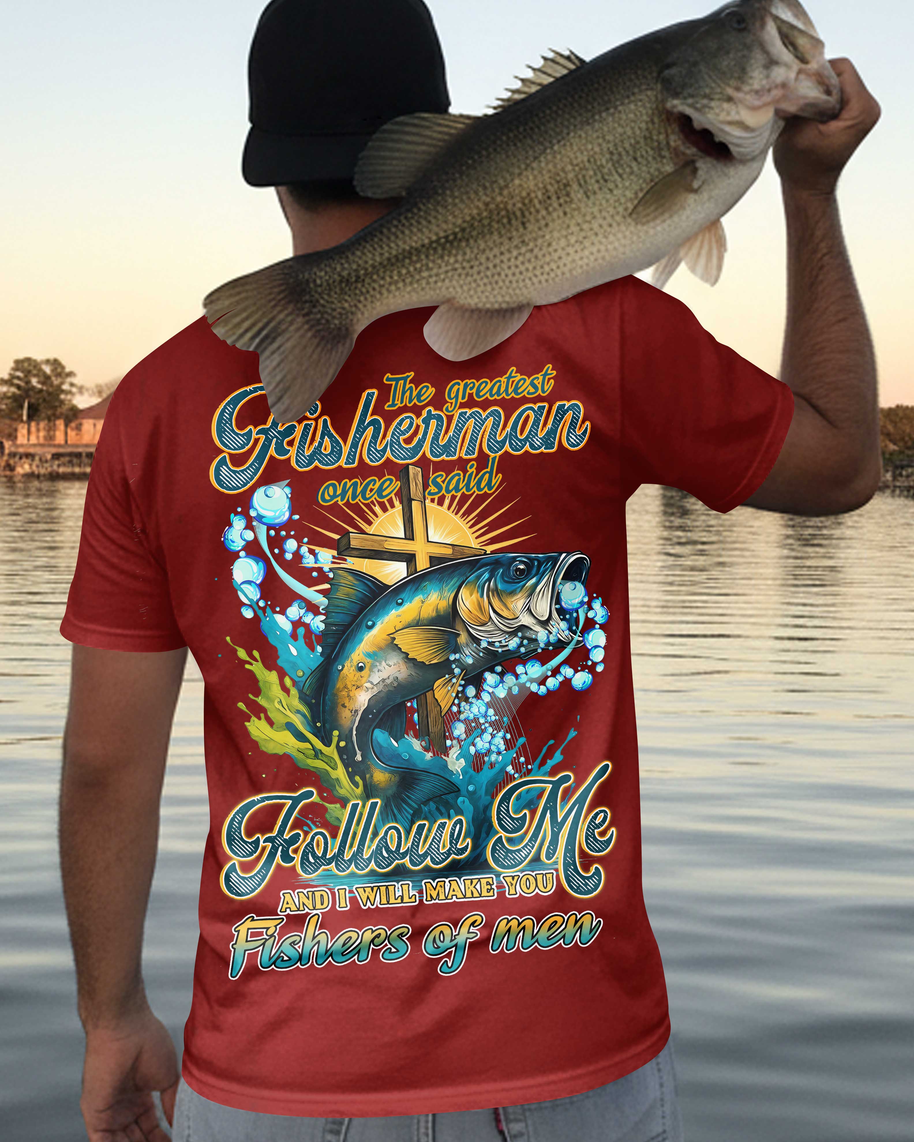 The Greatest Fisherman Once Said Follow Me And I Will Make You Fishers Of Men All Over Print T-Shirt