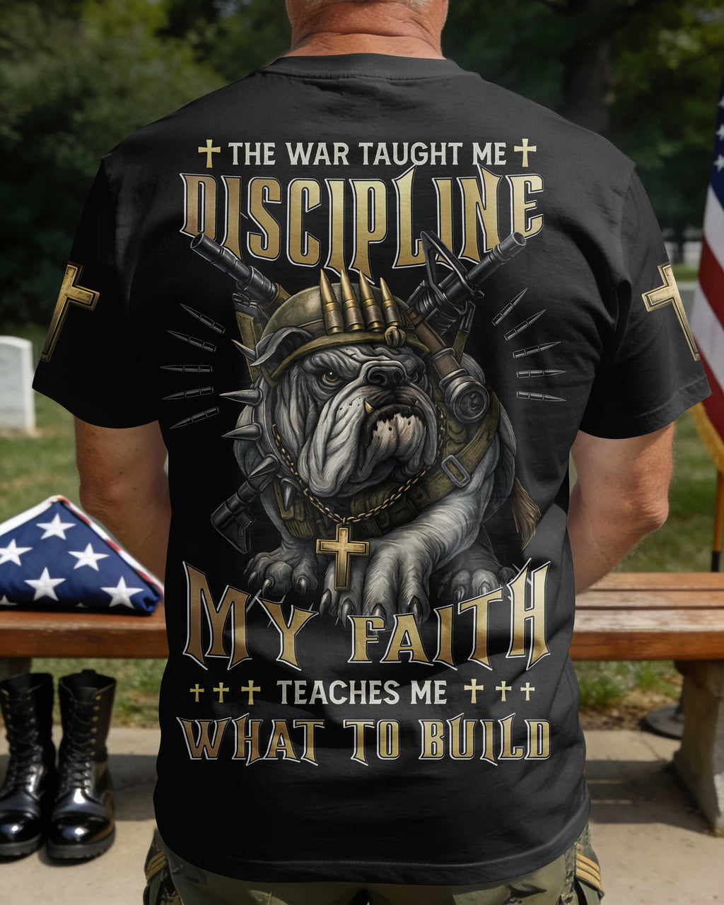 The War Taught Me Discipline My Faith Teaches Me What To Build T-Shirt