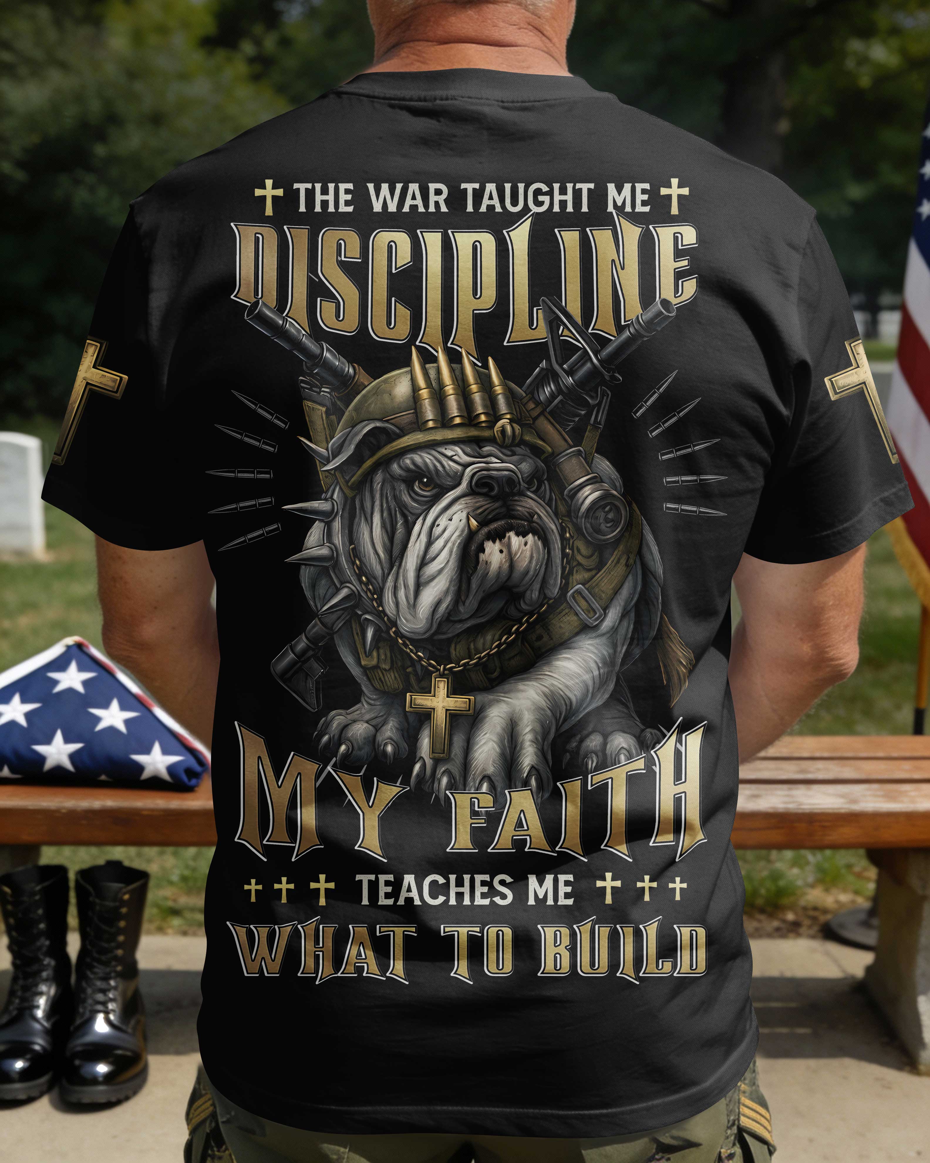 The War Taught Me Discipline My Faith Teaches Me What To Build T-Shirt