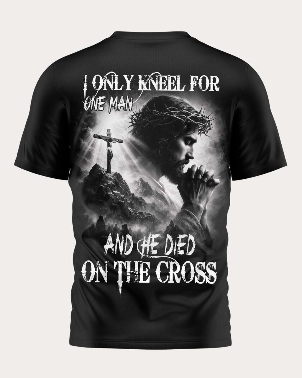 I Only Kneel For One Man And He Died On The Cross T-Shirt