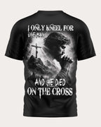 I Only Kneel For One Man And He Died On The Cross T-Shirt
