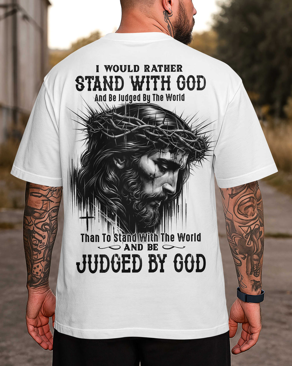 I Would Rather Stand With God And Be Judged By The World Than To Stand With The World And Be Judged By God T-Shirt