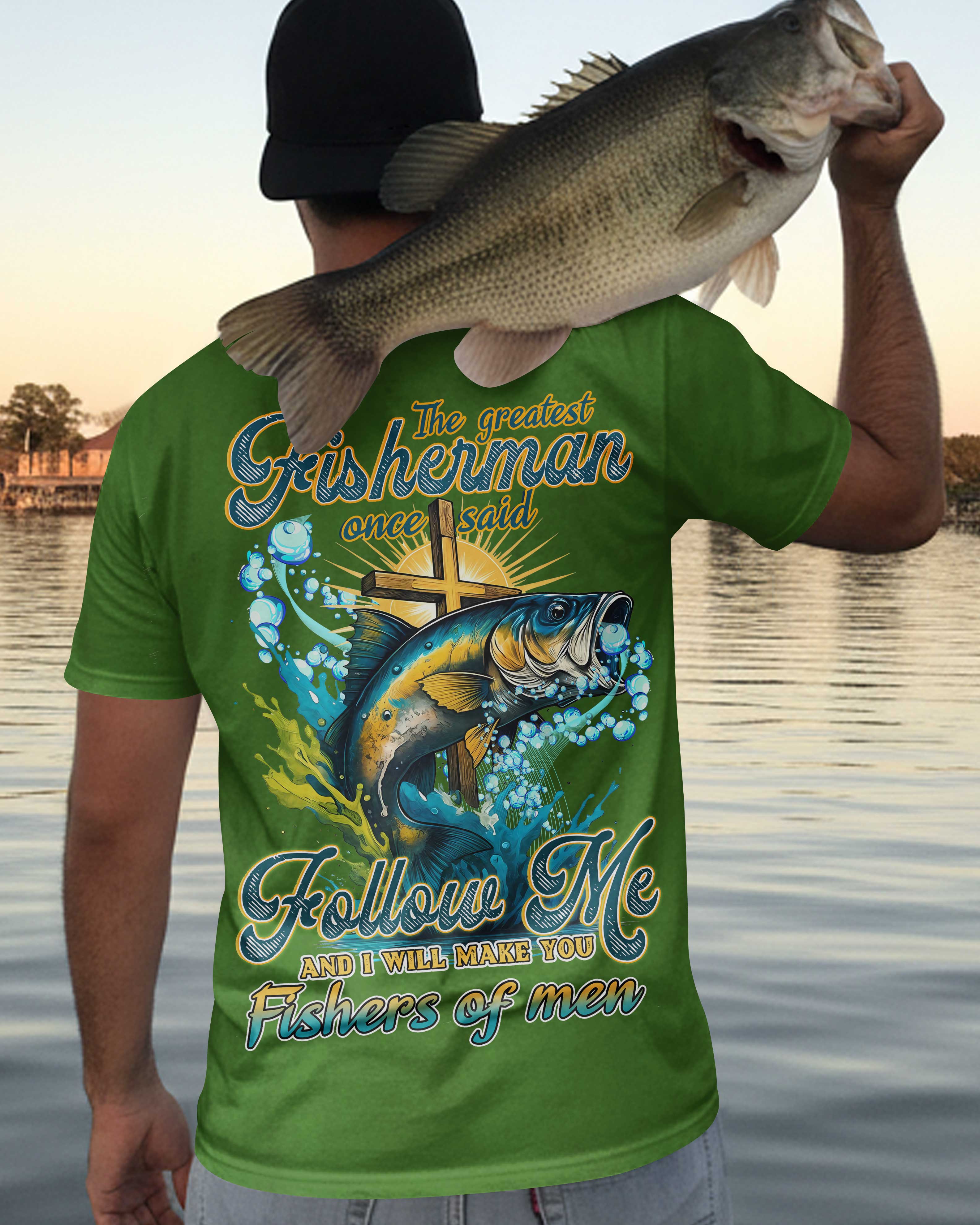 The Greatest Fisherman Once Said Follow Me And I Will Make You Fishers Of Men All Over Print T-Shirt