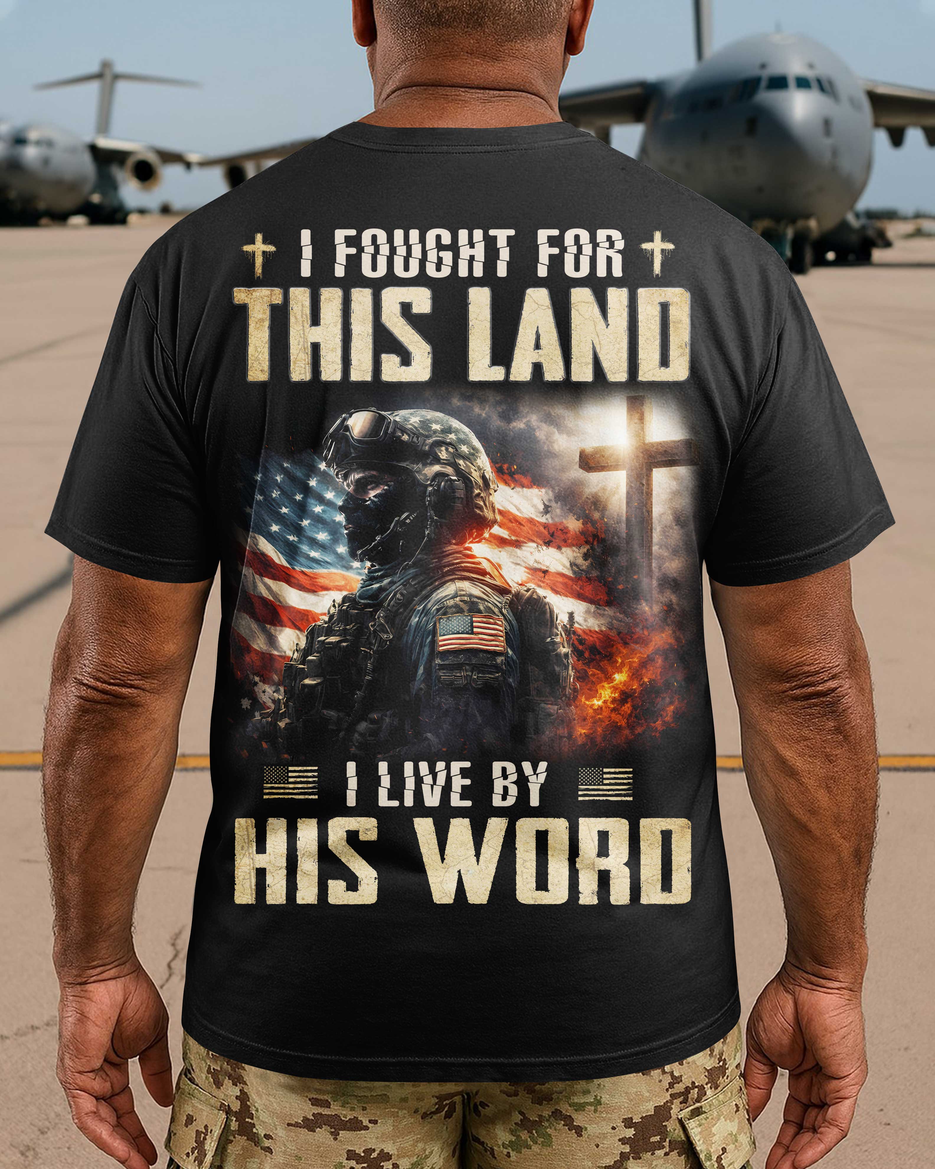 I Fought For This Land I Live By His Word T-Shirt