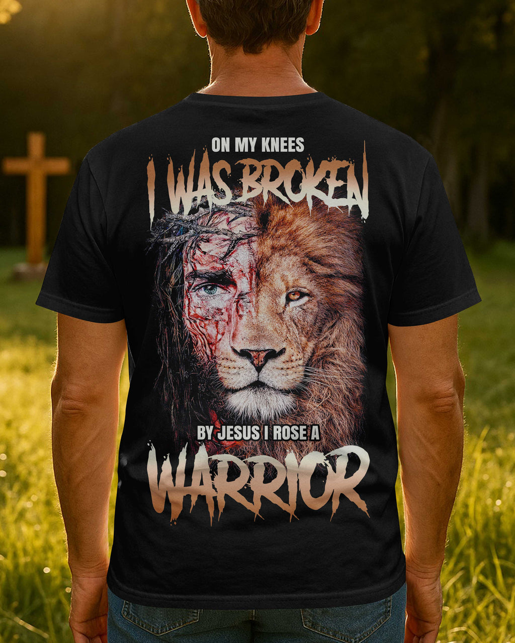 On My Knees I Was Broken By Jesus I Rose A Warrior T-Shirt