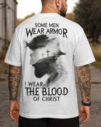 Some Men Wear Armor I Wear The Blood Of Christ T-Shirt