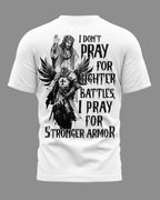 I Don't Pray For Lighter Battles I Pray For Stronger Armor T-Shirt