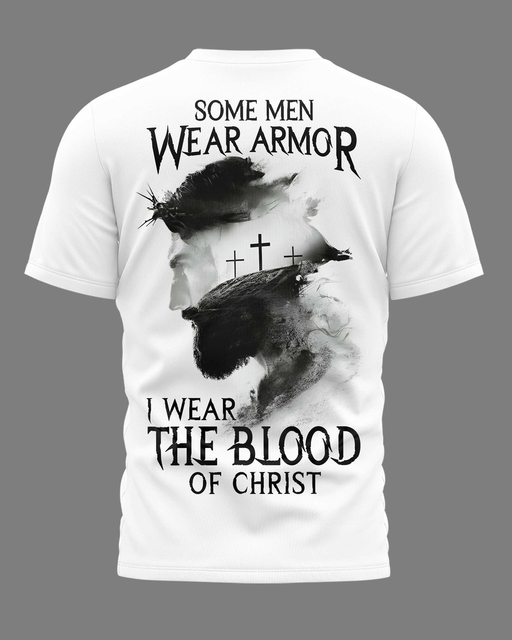 Some Men Wear Armor I Wear The Blood Of Christ T-Shirt