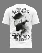 Some Men Wear Armor I Wear The Blood Of Christ T-Shirt