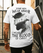 Some Men Wear Armor I Wear The Blood Of Christ T-Shirt