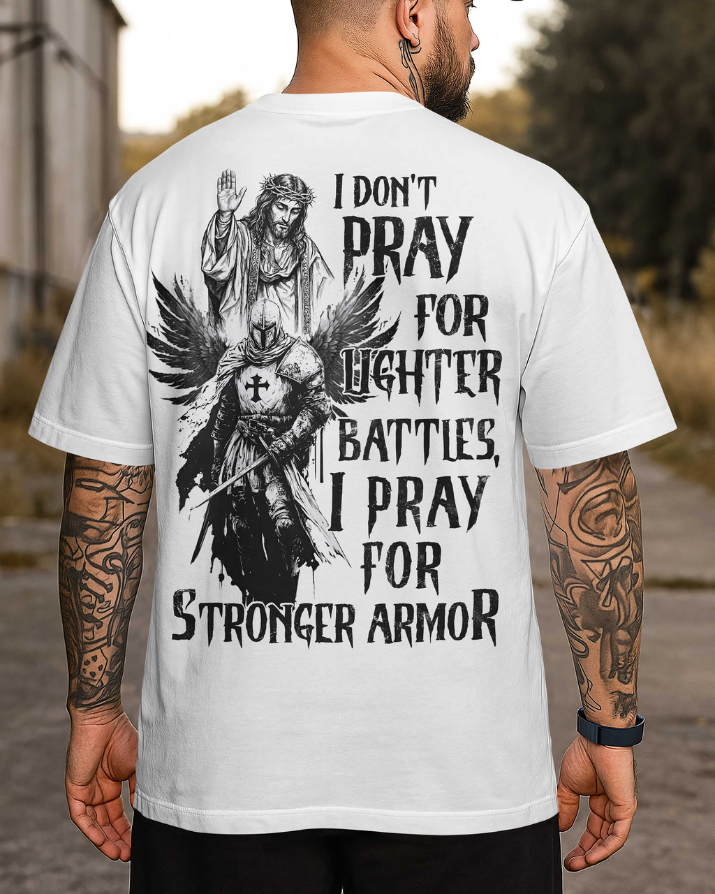 I Don't Pray For Lighter Battles I Pray For Stronger Armor T-Shirt