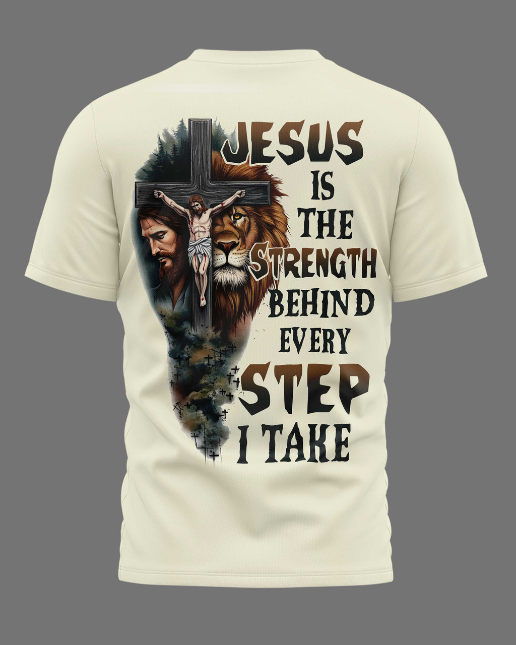 Jesus Is The Strength Behind Every Step I Take T-Shirt