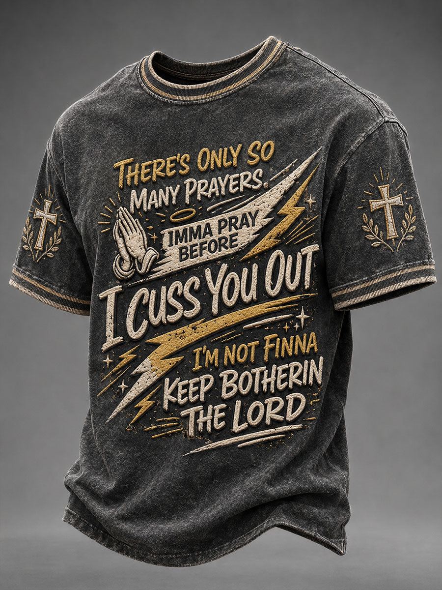 Men's There's Only So Many Prayers Imma Pray Before Cuss You Christian Washed T-Shirt