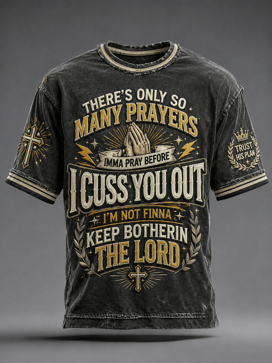Men's There's Only So Many Prayers Imma Pray Before Cuss You Christian Washed T-Shirt